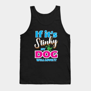 If It's Stinky My Dog Will Love It Tank Top